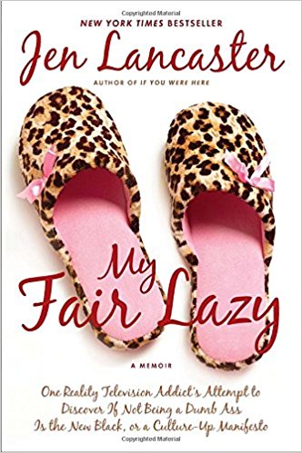 My Fair Lazy Jen Lancaster