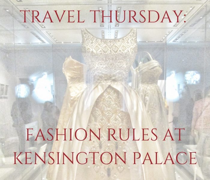 Fashion Rules at Kensington Palace, Travel Thursday