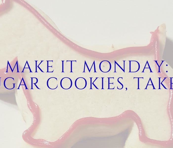Make It Monday- Sugar Cookies, Take 2