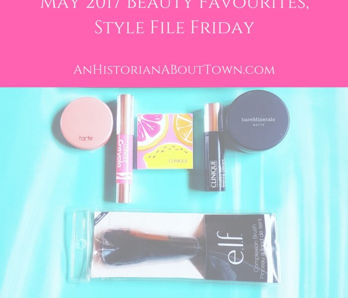 May 2017 Beauty Favourites, Style File Friday