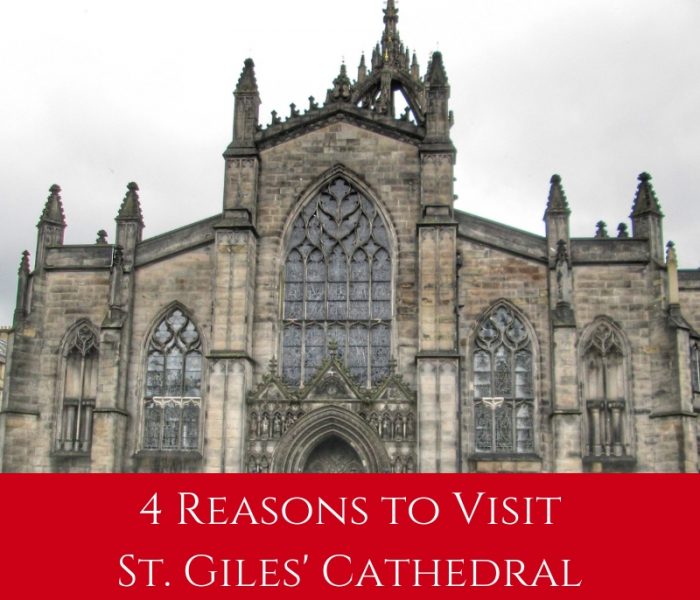 4 Reasons To Visit St. Giles’ Cathedral, Travel Thursday