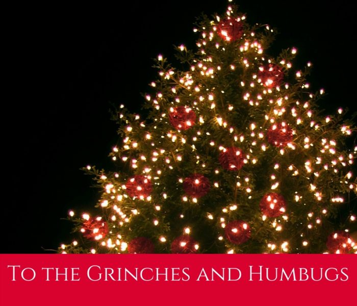 To the Grinches and Humbugs