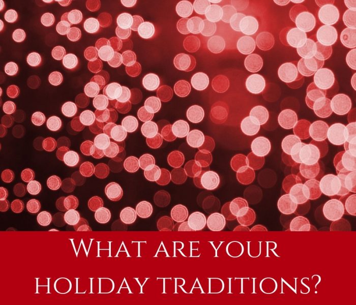 What are your holiday traditions?