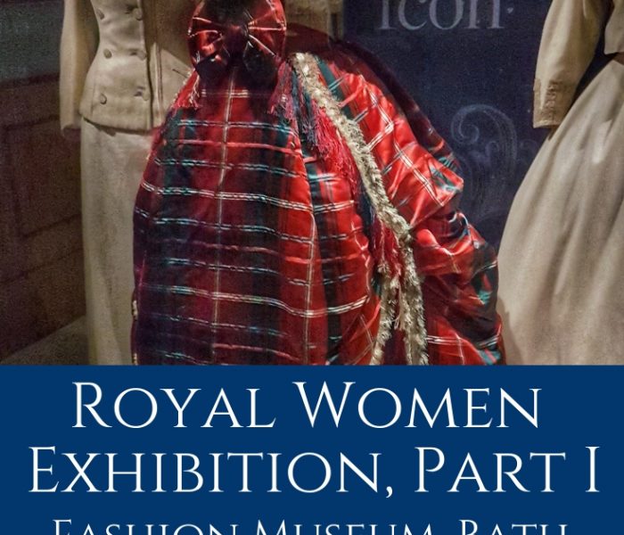 Royal Women Exhibition at Fashion Museum, Bath, Part I