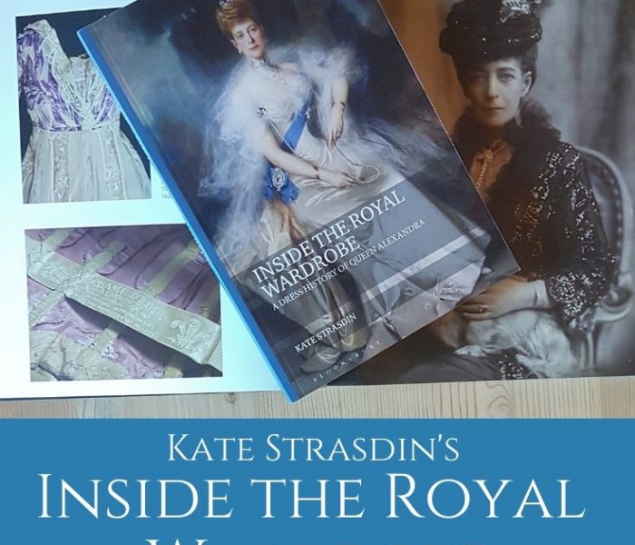 Dr. Kate Strasdin’s Inside the Royal Wardrobe: A Dress History of Queen Alexandra