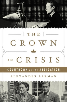 The Crown in Crisis by Alexander Larman