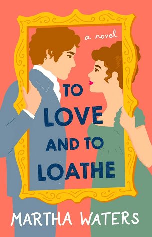 To Love and To Loathe by Martha Waters