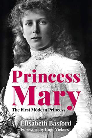 Princess Mary The First Modern Princess by Elizabeth Basford