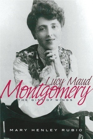 Lucy Maud Montgomery The Gift of Wings by Mary Henley Rubio