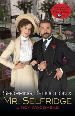 Shopping Seduction and Mr. Selfridge by Lindy Woodhead