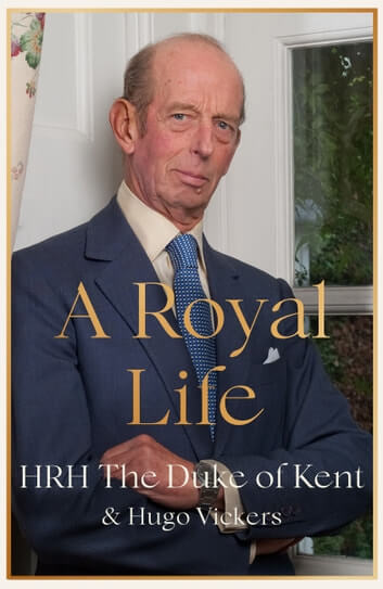 A Royal Life by The Duke of Kent