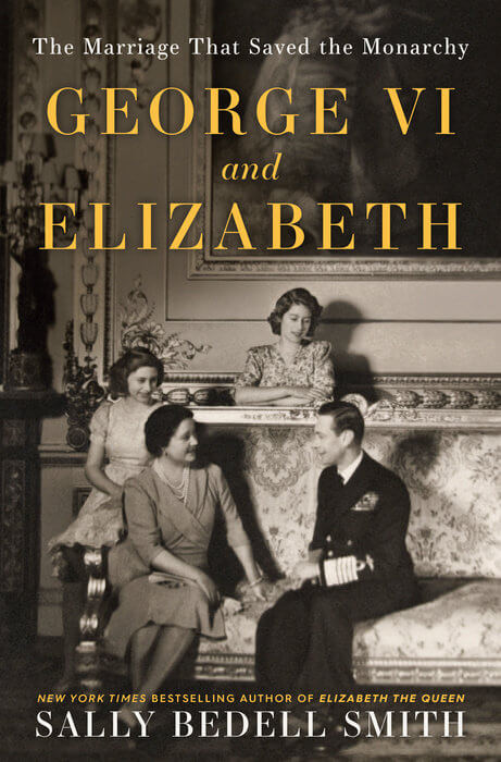 George VI and Elizabeth by Sally Bedell Smith