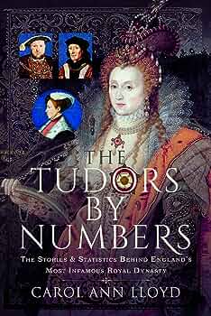 The Tudors by Numbers by Carol Ann Lloyd