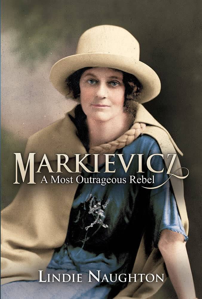 Markievicz A Most Outrageous Rebel by Lindie Naughton