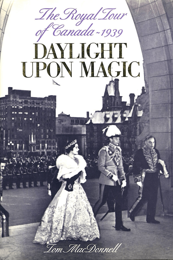 Daylight Upon Magic the Royal Tour of Canada by Tom MacDonnell