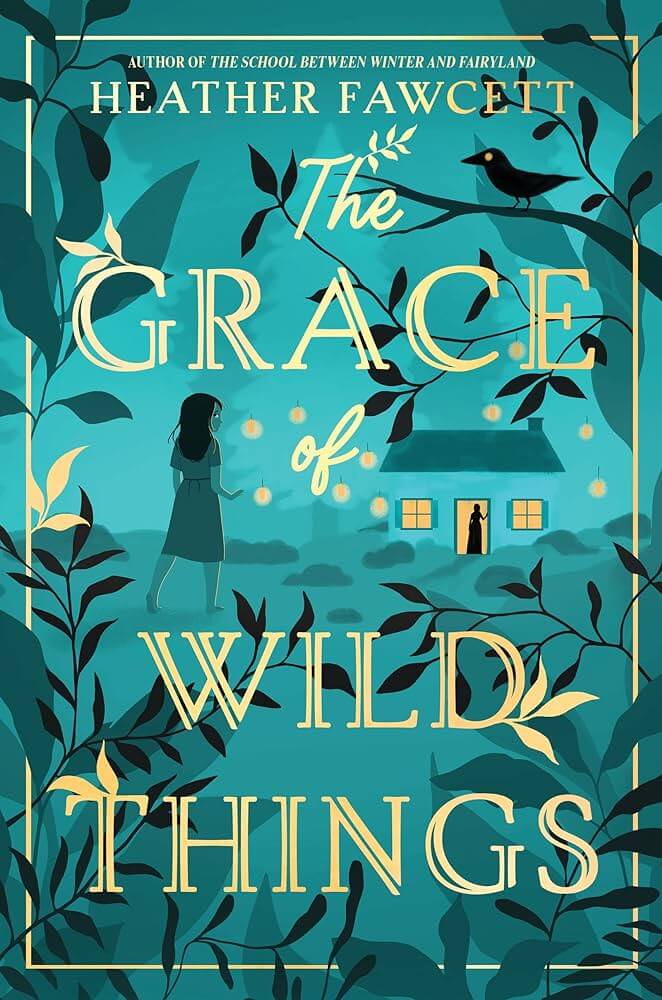 The Grace of Wild Things by Heather Fawcett