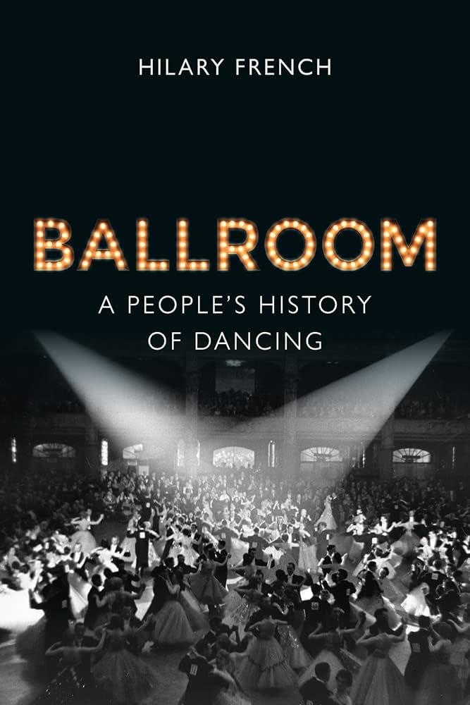 ballroom a people’s history of dancing by hilary french