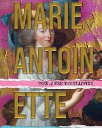Marie Antoinette Teen Queen to Guillotine by Melanie Burrows